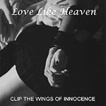 Love Like Heaven: Clip the Wings of Innocence